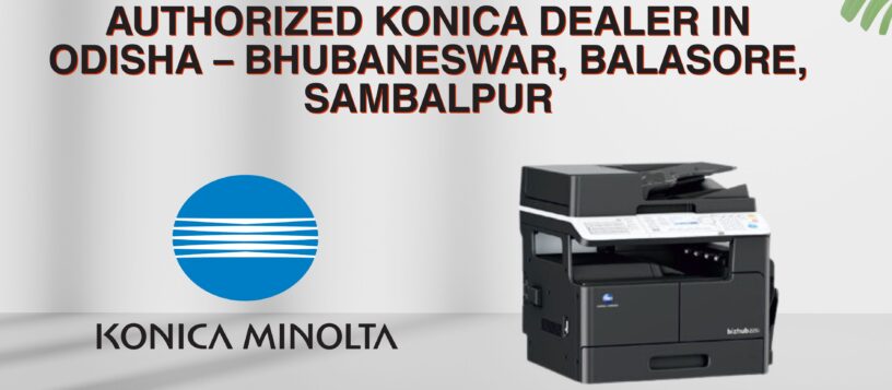 Authorized Konica Dealer in Odisha – Bhubaneswar, Balasore, Sambalpur